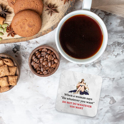 CS790 When a Woman says "do Whatever You Want" do not do Whatever You Want Novelty Funny Coffee Tea Drink Gift Glossy MDF Wooden Coaster