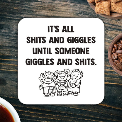 CS792 It's All Shits and Giggles Until Someone Giggles and Shits. Novelty Funny Coffee Tea Drink Gift Glossy MDF Wooden Coaster