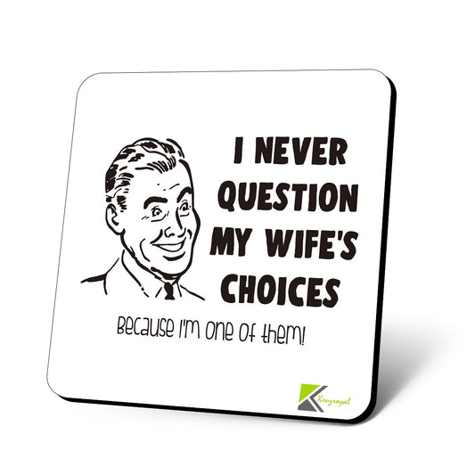 CS872 I Never question My Wife's Choices, Because I'm one of Them! Novelty Funny Coffee Tea Drink Gift Glossy MDF Wooden Coaster