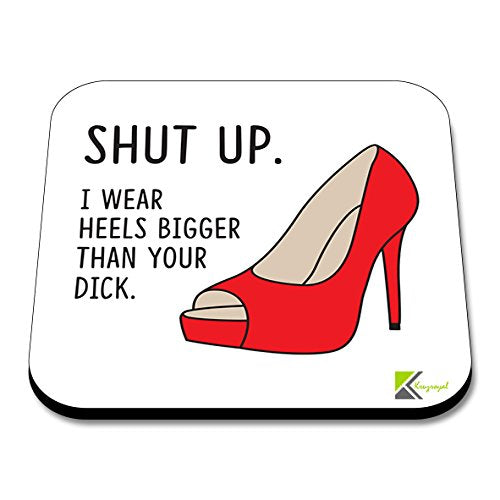 CS205 Shut Up I Wear Heels Bigger Than Your DickNovelty Funny Coffee Tea Drink Gift Glossy MDF Wooden Coaster