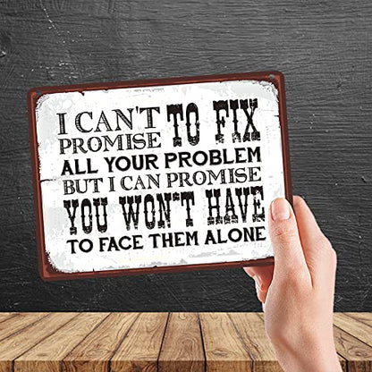Kruzroyal MP081 I can't promise to fix all your problem, but i can promise you won't have to face them alone Funny Novelty Retro Vintage Metal Wall Sign Plaque 20cm x 15cm