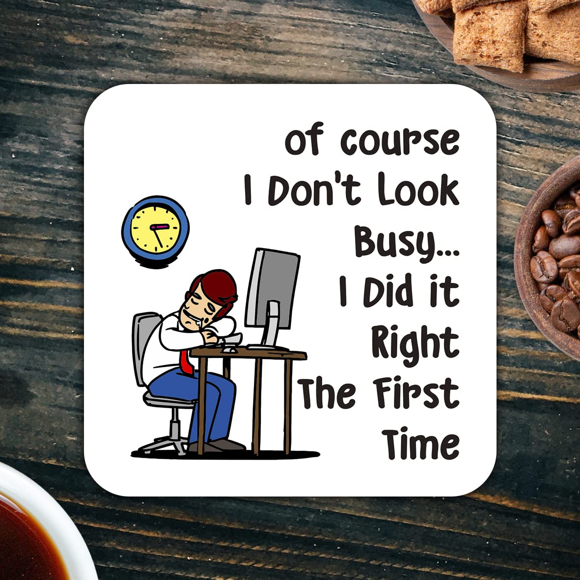 CS594 of Course i Don't Look Busy... i did it Right The First time Novelty Funny Coffee Tea Drink Gift Glossy MDF Wooden Coaster