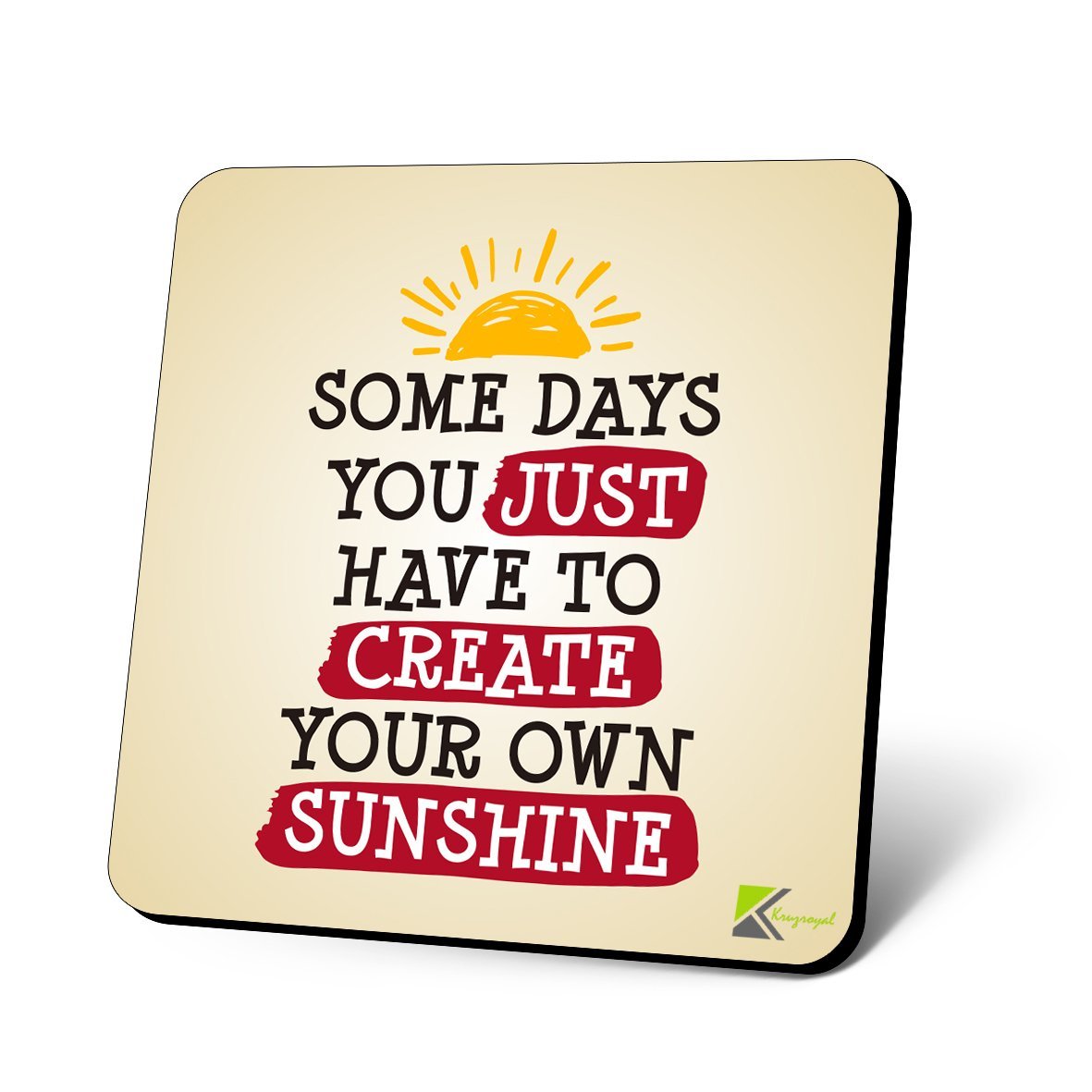 CS1071 Some Days You just Have to Create Your own Sunshine Novelty Funny Coffee Tea Drink Christmas Gift Glossy MDF Wooden Coaster