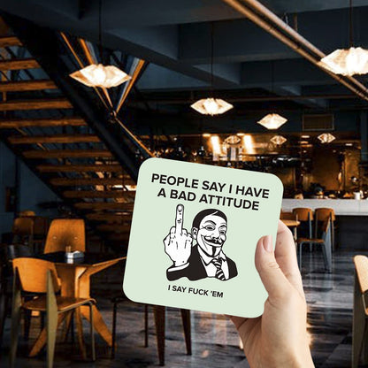 CS786 People say i Have a Bad Attitude, i say fu*k'em Novelty Funny Coffee Tea Drink Gift Glossy MDF Wooden Coaster