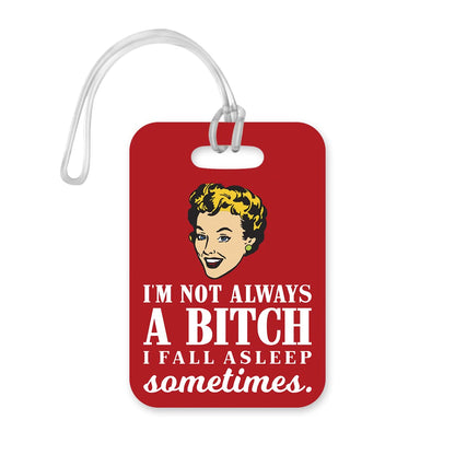 LT108 I'm Not Always A Bit*h I Fall Asleep Sometimes Novelty Funny Unique Designer Gift Glossy Plastic Suitcase Luggage Tag