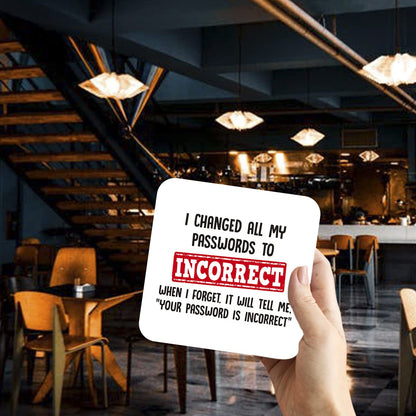 CS482 I Changed All My passwordsto Incorrect When i Forget,it Will Tell me, " Your Password is Incorrect" Novelty Funny Coffee Tea Drink Gift Glossy MDF Wooden Coaster