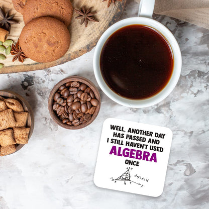 CS725 Well, Another Day has Passed and i Still haven't Used Algebra Once Novelty Funny Coffee Tea Drink Gift Glossy MDF Wooden Coaster