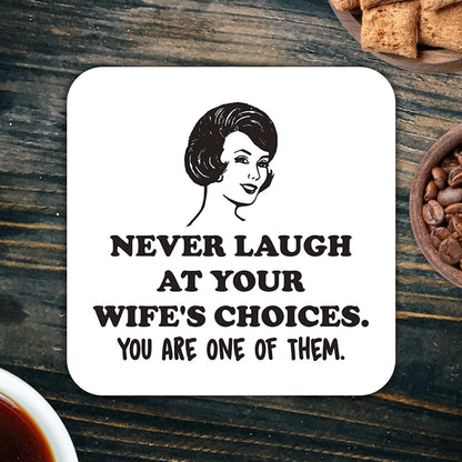 CS483 Never Laugh at Your Wife's Choices. You are one of Them, Novelty Funny Coffee Tea Drink Gift Glossy MDF Wooden Coaster