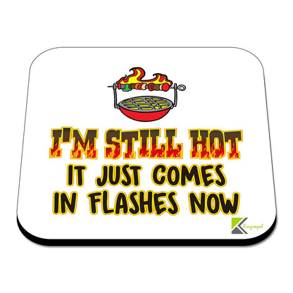 CS490 I'm Still hot.. It just Comes in Flashes Now Novelty Funny Coffee Tea Drink Gift Glossy MDF Wooden Coaster