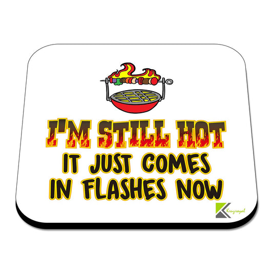 CS490 I'm Still hot.. It just Comes in Flashes Now Novelty Funny Coffee Tea Drink Gift Glossy MDF Wooden Coaster