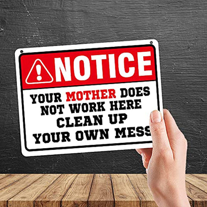 Kruzroyal MP339 NOTICE, Your mother does not work here,Clean up, Your own mess. Funny Novelty Retro Vintage Metal Wall Sign Plaque 20cm x 15cm