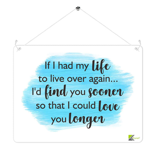 MP234 If i had my life to live over again... i'd find you sooner so that i could love you longer Funny Novelty Retro Vintage Metal Wall Sign Plaque 20cm x 15cm