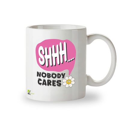 Kruzroyal Shhh Nobody Cares Funny Mug - Sarcastic Novelty Cup Great Gag Gift for Work Colleague Men Women Mate