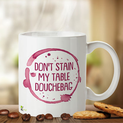 Kruzroyal DZ424 Don't Stain My Table Douchebag Funny Novelty Great Gift Idea Coffee Tea Mug