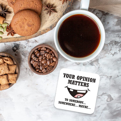 CS551 Your Opinion Matters ... to Somebody...Somewhere...Maybe Novelty Funny Coffee Tea Drink Gift Glossy MDF Wooden Coaster
