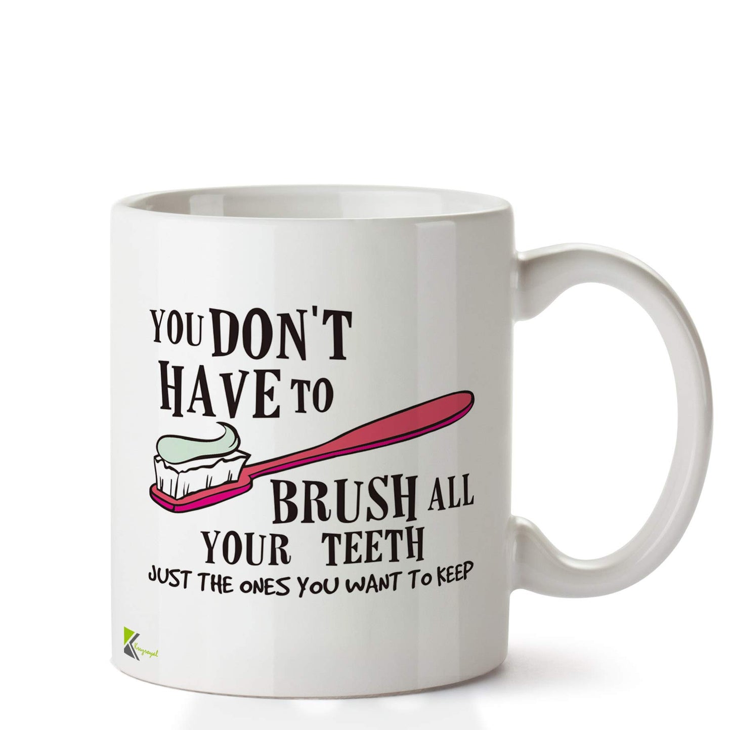 Kruzroyal DZ618 You Don't Have to Brush All Your Teeth, just The Ones You Want to Keep Funny Novelty Great Gift Idea Coffee Tea Ceramic Mug