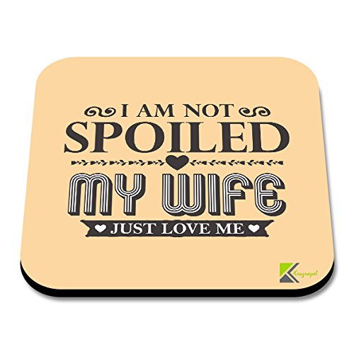 CS040 I am not Spoiled My Wife just Love me Novelty Funny Coffee Tea Drink Gift Glossy MDF Wooden Coaster