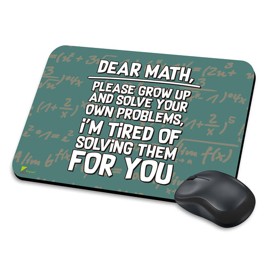 MM255 - Dear math, please grow up and solve your own problems, i'm tired of solving them for you Funny Novelty Gift Mousemat/MousePad Anti Slip Laptop Computer PC Mouse Mat