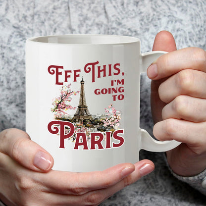 Kruzroyal Eff This I'm Going to Paris Funny Mug - France Travel Themed Novelty Cup Great Gift for Women Colleague