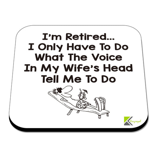 CS537 I'm Retired... I only Have to do What The Voice in My Wife's Head Tell me to do Novelty Funny Coffee Tea Drink Gift Glossy MDF Wooden Coaster