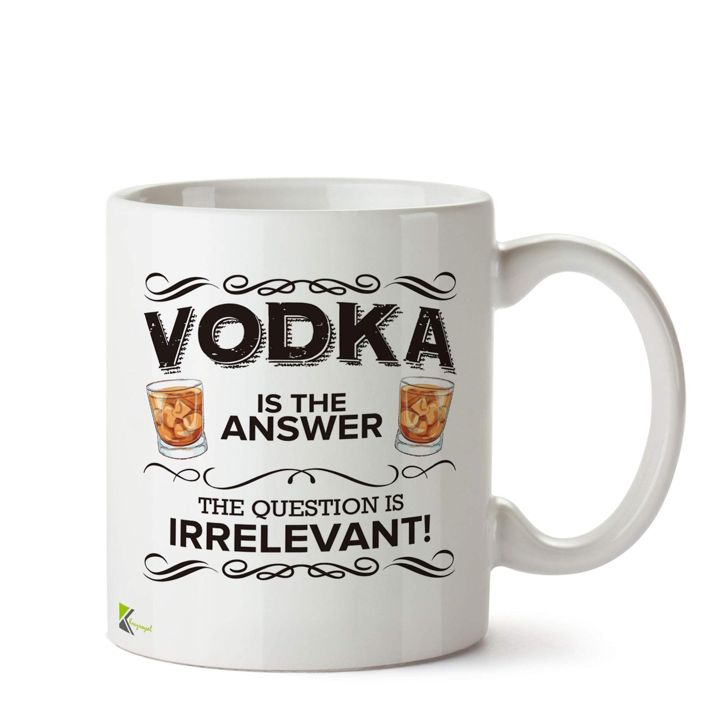Kruzroyal DZ556 Vodka is The Answer. The question is Irrelevant! Funny Novelty Great Gift Idea Coffee Tea Ceramic Mug