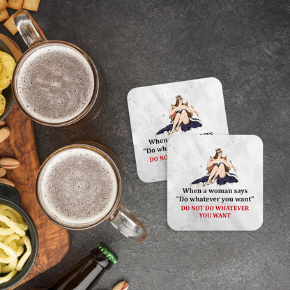 CS790 When a Woman says "do Whatever You Want" do not do Whatever You Want Novelty Funny Coffee Tea Drink Gift Glossy MDF Wooden Coaster