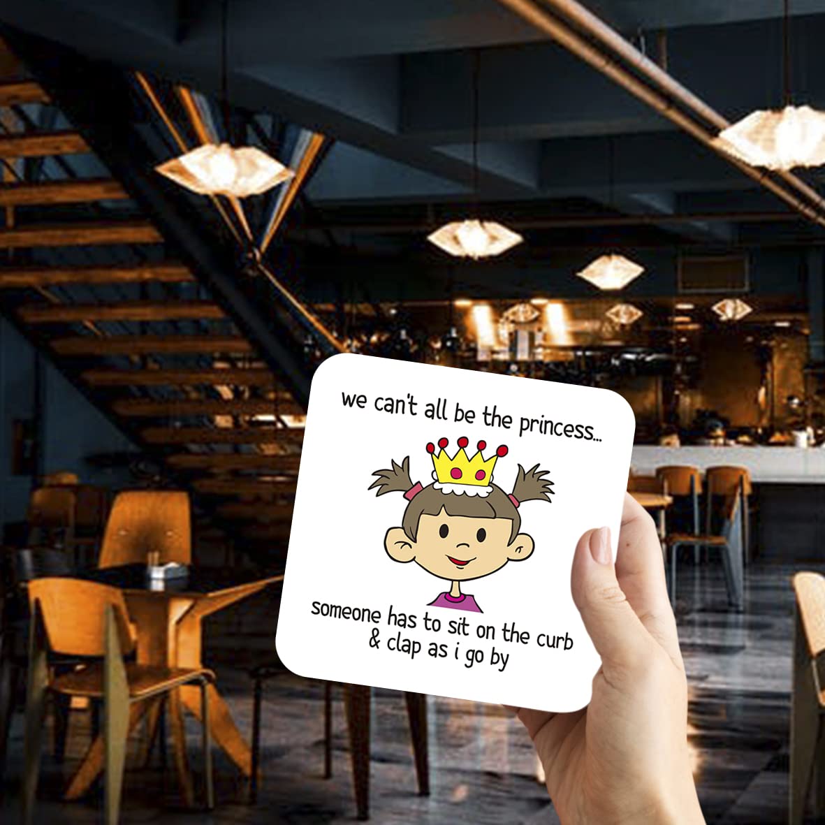 CS796 We Can't All be The Princess.. Someone has to sit on The Curb & clap as i go by Novelty Funny Coffee Tea Drink Gift Glossy MDF Wooden Coaster