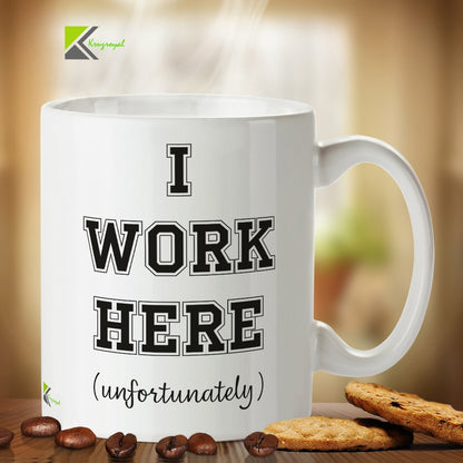 Kruzroyal DZ241 I Work here (Unfortunately) Funny Novelty Great Gift Idea Coffee Tea Mug