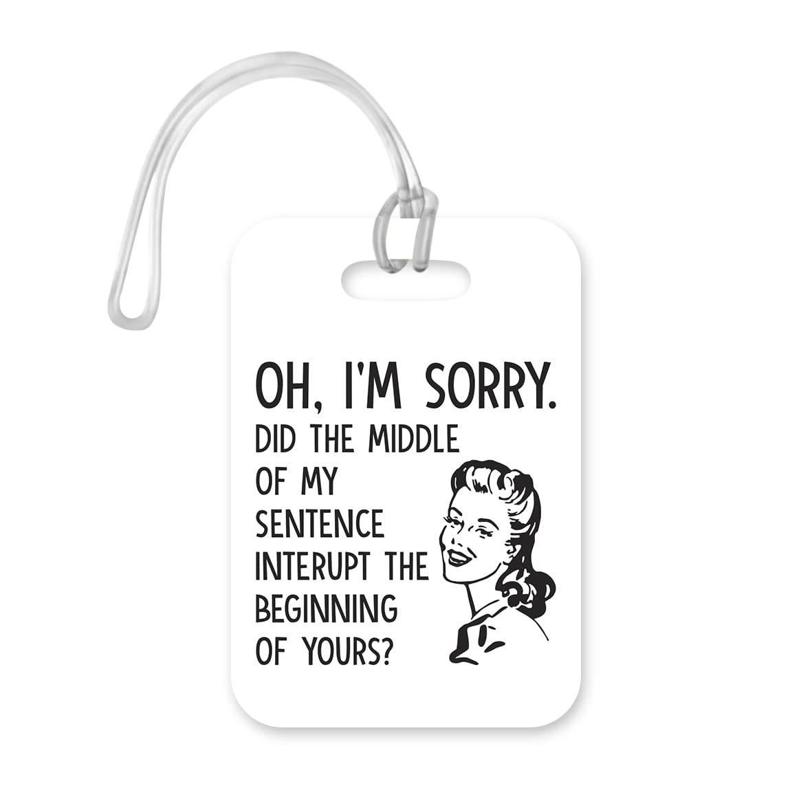 LT114 Oh. I'm Sorry. Did The Middle of My Sentence Interupt The Beginning of Yours? Novelty Funny Unique Designer Gift Glossy Plastic Suitcase Luggage Tag