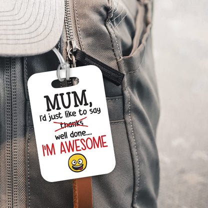 LT179 Mum, I'd Just Like to Say Well Done... I'm Awesome Novelty Funny Unique Designer Gift Glossy Plastic Suitcase Luggage Tag