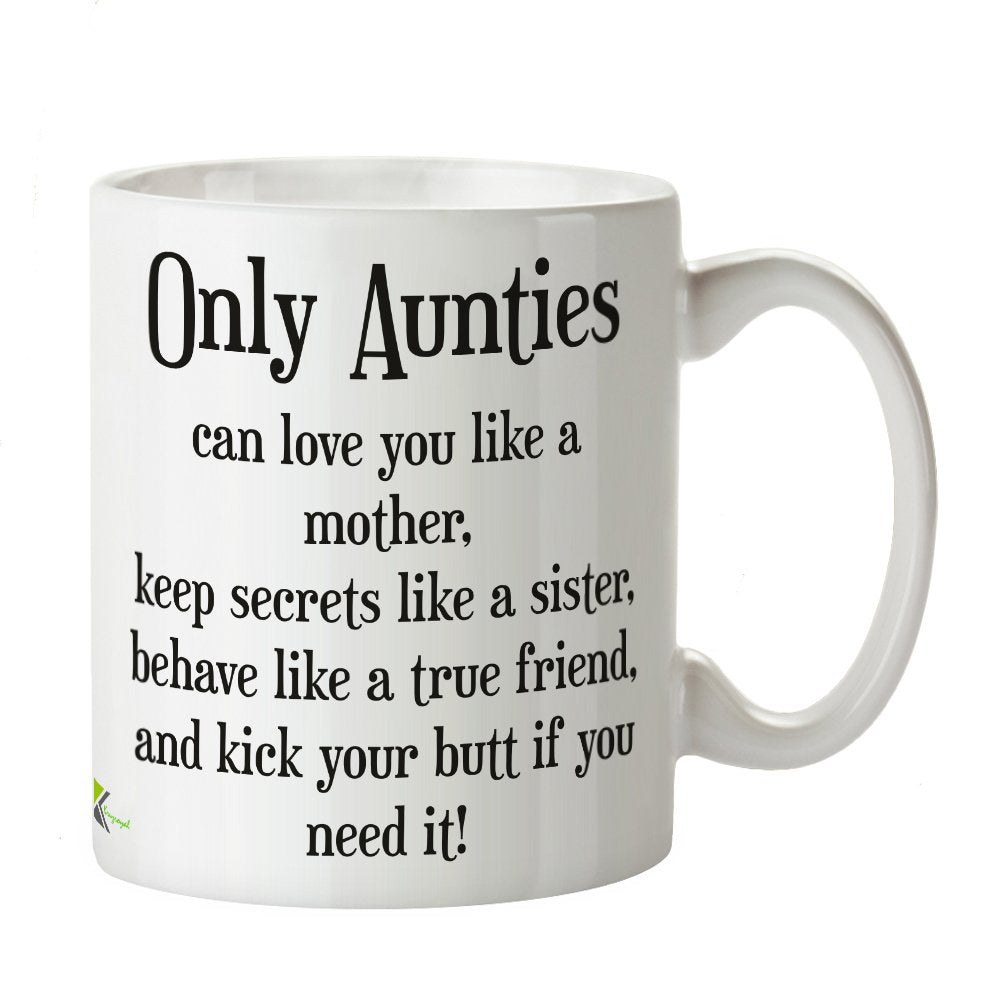 Kruzroyal DZ260 Only Aunties can Love You Like a Mother, Keep Secrets Like a Sister, Behave Like a True Friend, and Kick Your Butt if You Need it! Funny Novelty Great Gift Idea Coffee Tea Mug