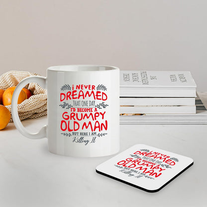 Kruzroyal SM021 I Never Dreamed That one Day I'd Become a Grumpy Old Man but here i am Killing it - 11OZ Mug & Matching Coaster Set