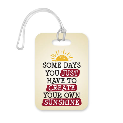 LT189 Some Days You Just Have to Create Your Own Sunshine Novelty Funny Unique Designer Gift Glossy Plastic Suitcase Luggage Tag
