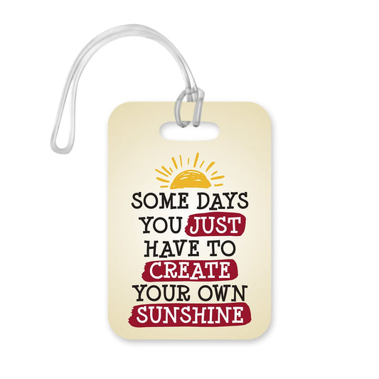 LT189 Some Days You Just Have to Create Your Own Sunshine Novelty Funny Unique Designer Gift Glossy Plastic Suitcase Luggage Tag