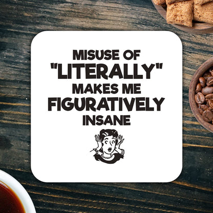 CS460 Misuse of "Literally" Makes me Figuratively Insane Novelty Funny Coffee Tea Drink Gift Glossy MDF Wooden Coaster