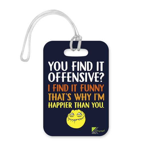 LT201 You find it Offensive? I find it Funny That's why I'm Happier Than You Novelty Funny Unique Designer Gift Glossy Plastic Suitcase Luggage Tag