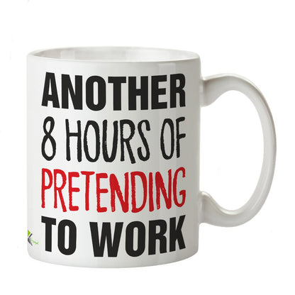 Kruzroyal DZ277 Another 8 Hours of Pretending to Work Funny Novelty Great Gift Idea Coffee Tea Mug