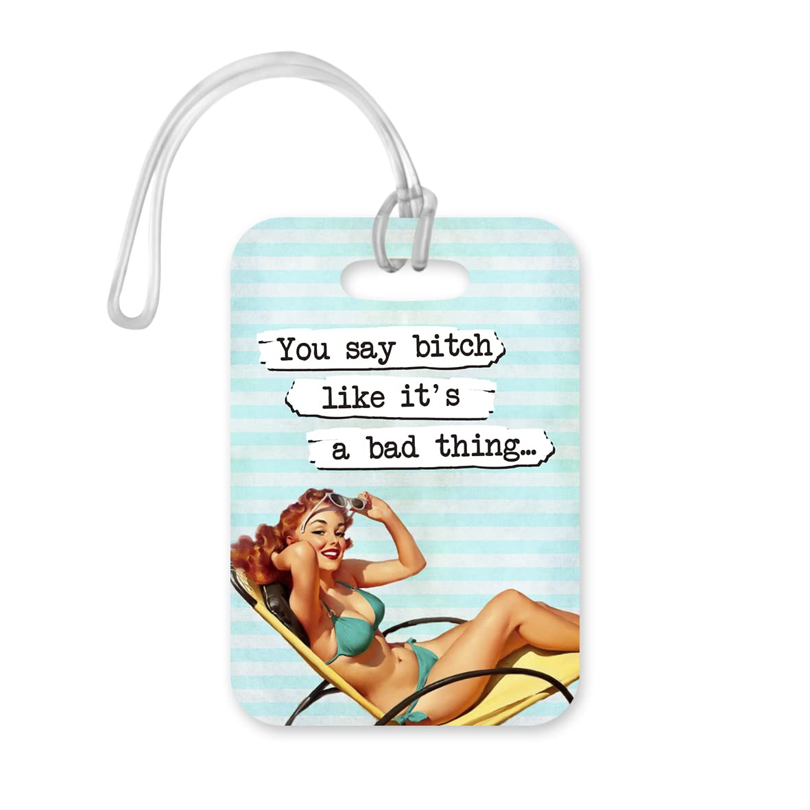 LT091 You say Bitch Like It's a Bad Thing Novelty Funny Unique Designer Gift Glossy Plastic Suitcase Luggage Tag