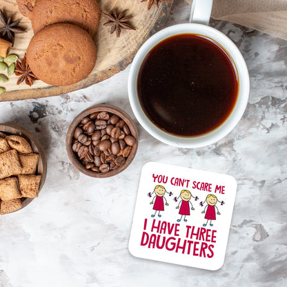 CS412 You can't scare me, i have three daughters Novelty Funny Coffee Tea Drink Gift Glossy MDF Wooden Coaster