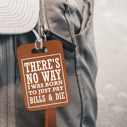 LT300 There's no Way i was Born to just Pay Bills & die Novelty Funny Unique Designer Gift Glossy Plastic Suitcase Luggage Tag