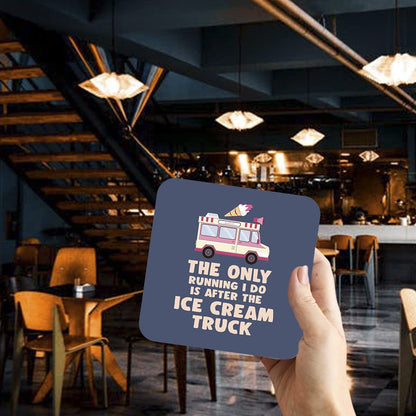 CS640 The only Running i do is After The ice Cream Truck Novelty Funny Coffee Tea Drink Gift Glossy MDF Wooden Coaster