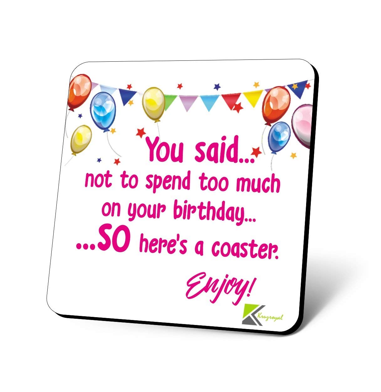 CS816 You said.. not to spend too much on your birthday...so here's a coaster. Enjoy Novelty Funny Coffee Tea Drink Gift Glossy MDF Wooden Coaster