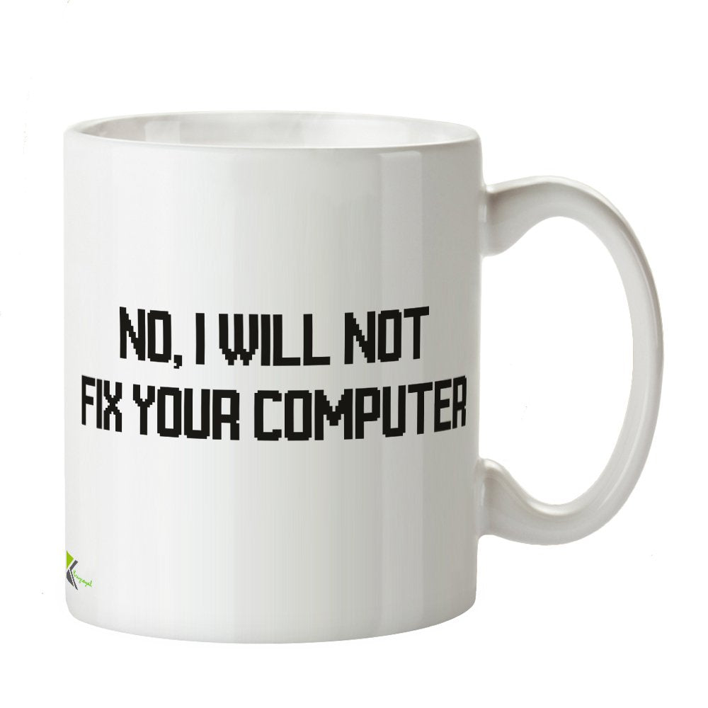 Kruzroyal DZ275 No, I Will not fix Your Computer Funny Novelty Great Gift Idea Coffee Tea Mug