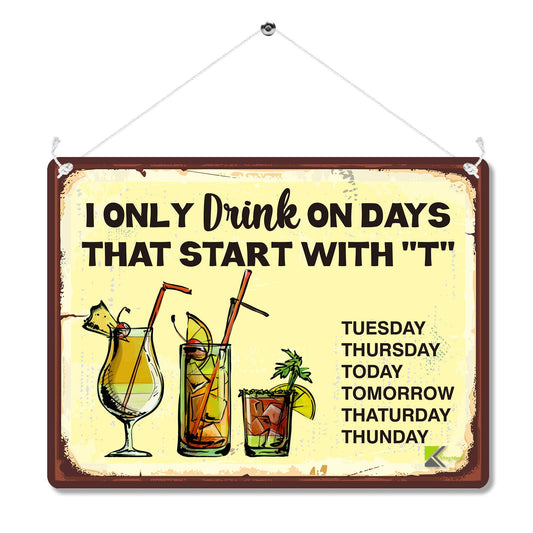 Kruzroyal I Only Drink On Days Starting With T Funny Metal Wall Sign, Humorous Home Bar Decor Plaque Gift, Retro Vintage Tin Sign for Pub or Man Cave, 20x15cm with Hanging String & Pre-Drilled Holes