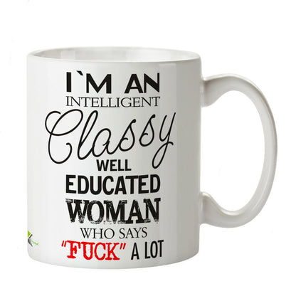 Kruzroyal DZ296 I'm an Intelligent Classy Well Educated Woman Who Says FU*K A Lot Funny Novelty Great Gift Idea Coffee Tea Mug