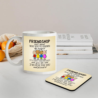 Kruzroyal SM034 Friendship Isn't About who You've Known The Longest, It's About who Walked into Your Life, Said I'm here for You and proved it - 11OZ Mug & Matching Coaster Set