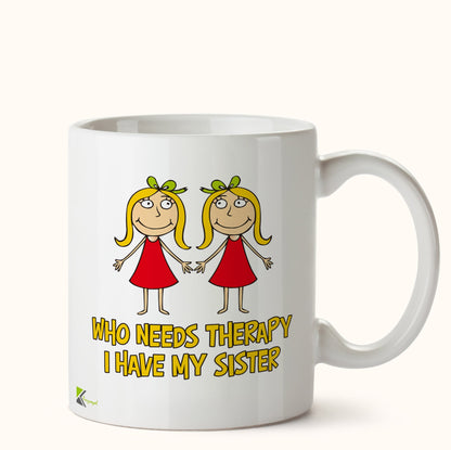 Kruzroyal DZ421 Who Needs Therapy, i Have My Sister Funny Novelty Great Gift Idea Coffee Tea Mug