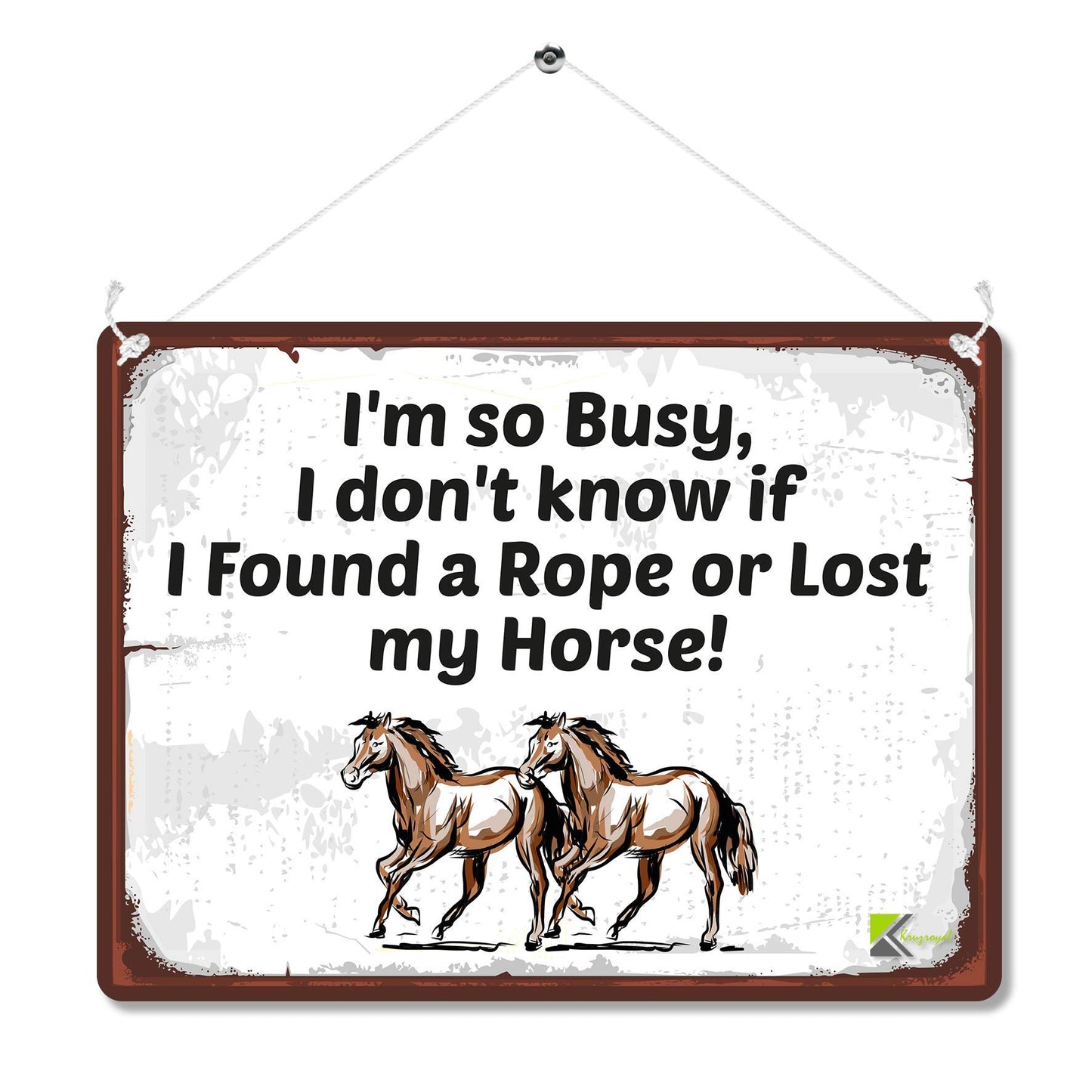 Kruzroyal MP121 I'm so busy. i don't know it if i found a rope or lost my horse! Funny Novelty Retro Vintage Metal Wall Sign Plaque 20cm x 15cm