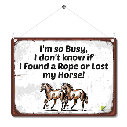 Kruzroyal MP121 I'm so busy. i don't know it if i found a rope or lost my horse! Funny Novelty Retro Vintage Metal Wall Sign Plaque 20cm x 15cm