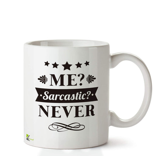 Kruzroyal DZ684 Me? Sarcastic ? Never Funny Novelty Great Gift Idea Coffee Tea Ceramic Mug